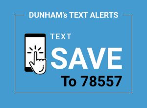 <h4>Text SAVE to 78557</h4><div>Dunham’s Text Alert Program for coupons, sales, local events, &amp; more!<br></div>